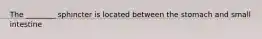 The ________ sphincter is located between the stomach and small intestine