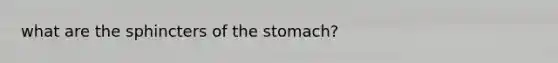 what are the sphincters of the stomach?