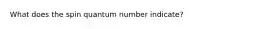 What does the spin quantum number indicate?