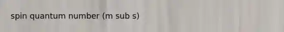 spin quantum number (m sub s)