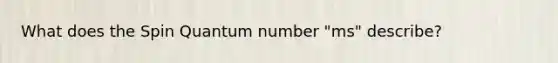 What does the Spin Quantum number "ms" describe?