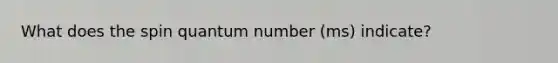 What does the spin quantum number (ms) indicate?