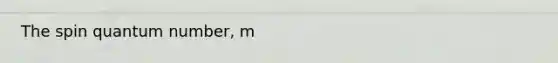 The spin quantum number, m<sub s