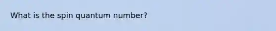 What is the spin quantum number?