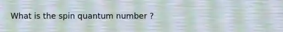 What is the spin quantum number ?