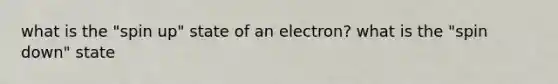 what is the "spin up" state of an electron? what is the "spin down" state