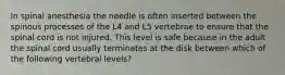 In spinal anesthesia the needle is often inserted between the spinous processes of the L4 and L5 vertebrae to ensure that the spinal cord is not injured. This level is safe because in the adult the spinal cord usually terminates at the disk between which of the following vertebral levels?