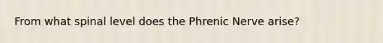 From what spinal level does the Phrenic Nerve arise?