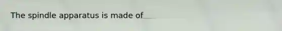 The spindle apparatus is made of