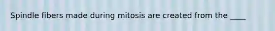 Spindle fibers made during mitosis are created from the ____