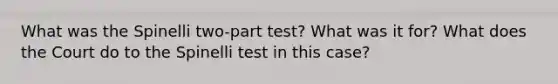 What was the Spinelli two-part test? What was it for? What does the Court do to the Spinelli test in this case?