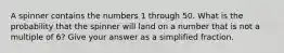 A spinner contains the numbers 1 through 50. What is the probability that the spinner will land on a number that is not a multiple of 6? Give your answer as a simplified fraction.