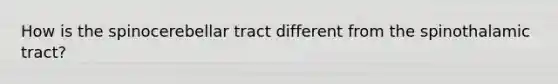 How is the spinocerebellar tract different from the spinothalamic tract?