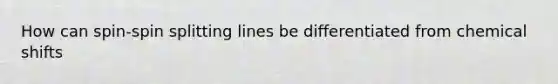 How can spin-spin splitting lines be differentiated from chemical shifts