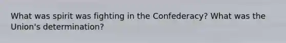 What was spirit was fighting in the Confederacy? What was the Union's determination?