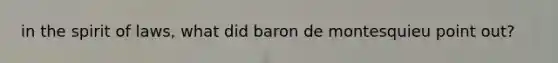 in the spirit of laws, what did baron de montesquieu point out?