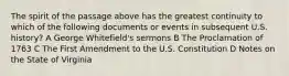 The spirit of the passage above has the greatest continuity to which of the following documents or events in subsequent U.S. history? A George Whitefield's sermons B The Proclamation of 1763 C The First Amendment to the U.S. Constitution D Notes on the State of Virginia