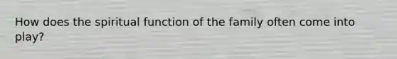 How does the spiritual function of the family often come into play?