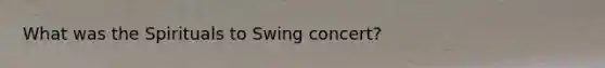 What was the Spirituals to Swing concert?