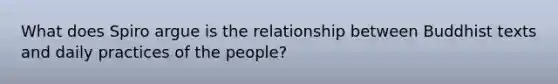 What does Spiro argue is the relationship between Buddhist texts and daily practices of the people?