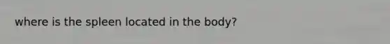 where is the spleen located in the body?