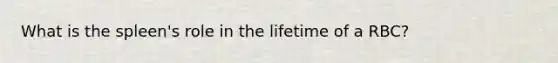 What is the spleen's role in the lifetime of a RBC?