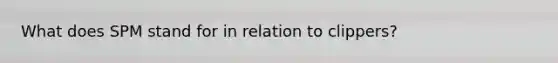 What does SPM stand for in relation to clippers?