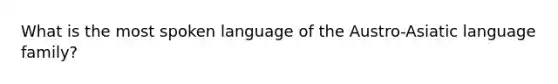 What is the most spoken language of the Austro-Asiatic language family?