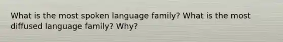 What is the most spoken language family? What is the most diffused language family? Why?