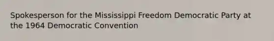 Spokesperson for the Mississippi Freedom Democratic Party at the 1964 Democratic Convention