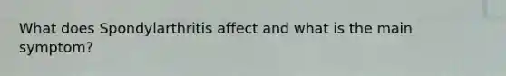 What does Spondylarthritis affect and what is the main symptom?