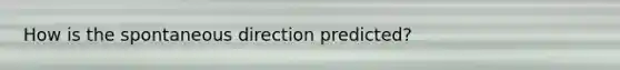 How is the spontaneous direction predicted?