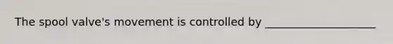 The spool valve's movement is controlled by ____________________