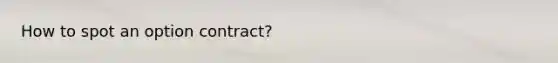 How to spot an option contract?