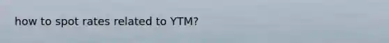 how to spot rates related to YTM?