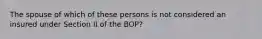 The spouse of which of these persons is not considered an insured under Section II of the BOP?