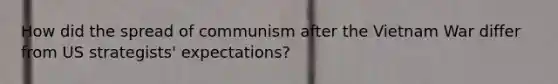 How did the spread of communism after the Vietnam War differ from US strategists' expectations?