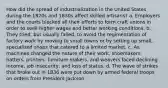 How did the spread of industrialization in the United States during the 1820s and 1830s affect skilled artisans? a. Employers and the courts blocked all their efforts to form craft unions in order to seek higher wages and better working conditions. b. They tried, but usually failed, to avoid the regimentation of factory work by moving to small towns or by setting up small, specialized shops that catered to a limited market. c. As machines changed the nature of their work, shoemakers, hatters, printers, furniture makers, and weavers faced declining income, job insecurity, and loss of status. d. The wave of strikes that broke out in 1836 were put down by armed federal troops on orders from President Jackson.