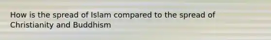 How is the spread of Islam compared to the spread of Christianity and Buddhism