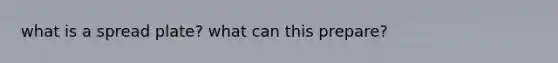 what is a spread plate? what can this prepare?
