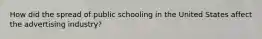 How did the spread of public schooling in the United States affect the advertising industry?