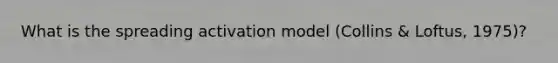 What is the spreading activation model (Collins & Loftus, 1975)?