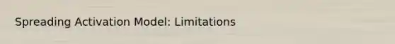 Spreading Activation Model: Limitations