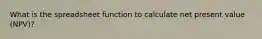 What is the spreadsheet function to calculate net present value (NPV)?