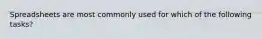 Spreadsheets are most commonly used for which of the following tasks?