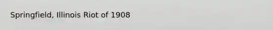 Springfield, Illinois Riot of 1908