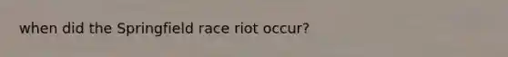 when did the Springfield race riot occur?