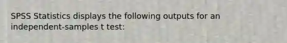 SPSS Statistics displays the following outputs for an independent-samples t test: