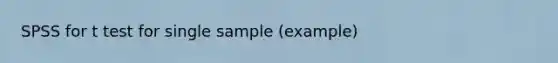 SPSS for t test for single sample (example)