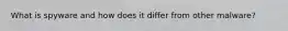 What is spyware and how does it differ from other malware?